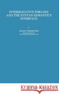 Interrogative Phrases and the Syntax-Semantics Interface Ileana Comorovski Lleana Comorovski I. Comorovski 9780792338048 Springer - książka