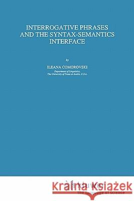 Interrogative Phrases and the Syntax-Semantics Interface I. Comorovski 9789048146413 Springer - książka