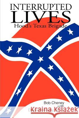 Interrupted Lives: Hood's Texas Brigade Cheney, Bob 9780595164233 Writers Club Press - książka