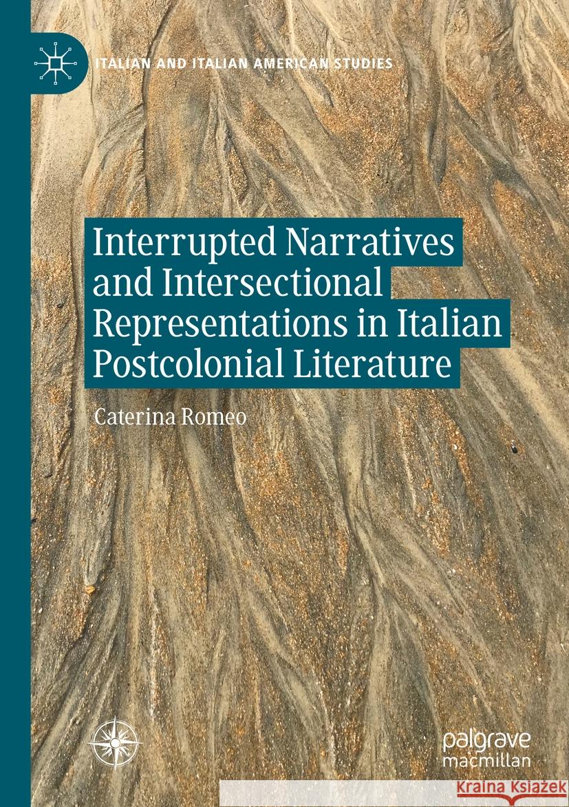 Interrupted Narratives and Intersectional Representations in Italian Postcolonial Literature Caterina Romeo 9783031100451 Palgrave MacMillan - książka