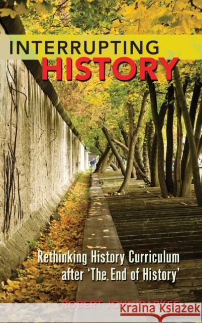 Interrupting History; Rethinking History Curriculum after 'The End of History' Steinberg, Shirley R. 9781433112409 Peter Lang Publishing Inc - książka