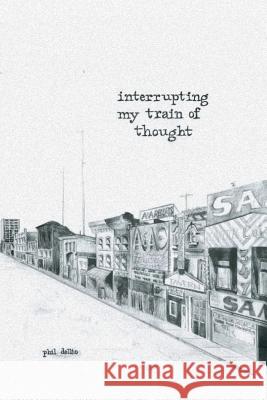 Interrupting My Train of Thought Phil Dellio 9781501073199 Createspace Independent Publishing Platform - książka