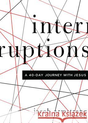 Interruptions: A 40-Day Journey with Jesus Jacob Armstrong 9780835813471 Upper Room Books - książka