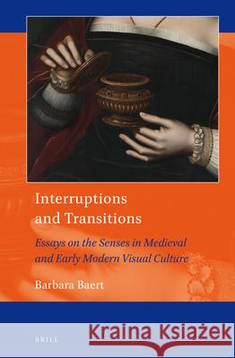Interruptions and Transitions: Essays on the Senses in Medieval and Early Modern Visual Culture Barbara Baert 9789004390140 Brill - książka