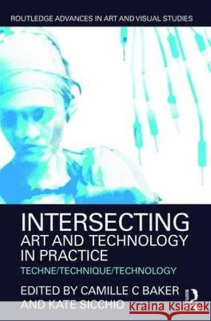 Intersecting Art and Technology in Practice: Techne/Technique/Technology Camille Baker Kate Sicchio 9781138934115 Routledge - książka