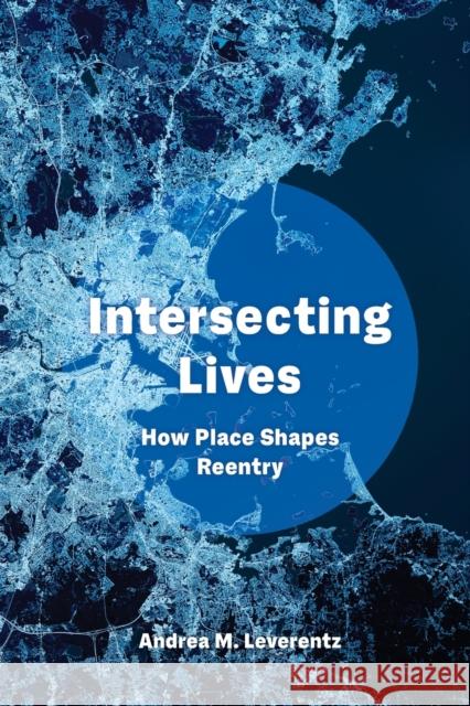 Intersecting Lives: How Place Shapes Reentry Andrea M. Leverentz 9780520379435 University of California Press - książka