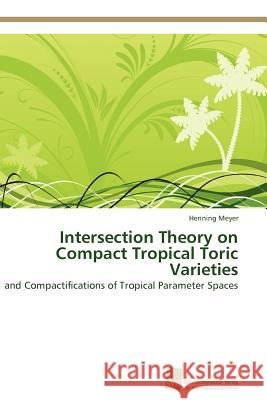 Intersection Theory on Compact Tropical Toric Varieties Henning Meyer 9783838127002 S Dwestdeutscher Verlag F R Hochschulschrifte - książka