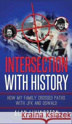 Intersection with History: How My Family Crossed Paths with JFK and Oswald Charles Alan Livingston 9780991560578 Three Nineteens Publishing - książka