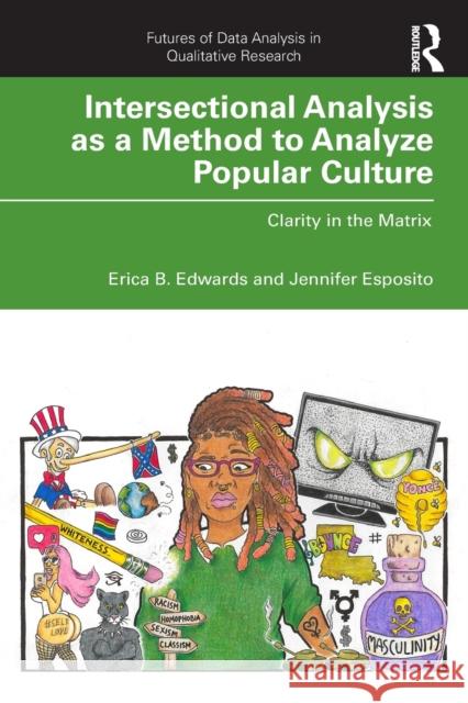 Intersectional Analysis as a Method to Analyze Popular Culture: Clarity in the Matrix Erica B. Edwards Jennifer Esposito 9780367173425 Routledge - książka
