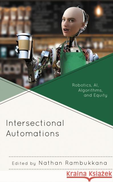 Intersectional Automations: Robotics, Ai, Algorithms, and Equity  9781793620538 Lexington Books - książka