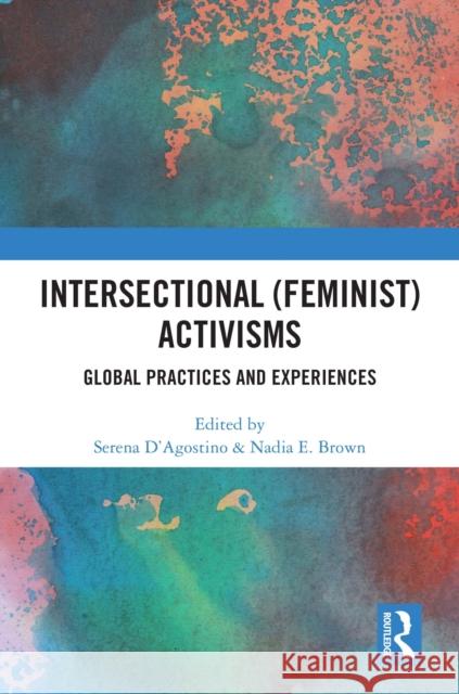 Intersectional (Feminist) Activisms: Global Practices and Experiences Serena D'Agostino Nadia E 9781032749259 Routledge - książka