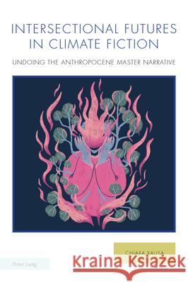 Intersectional Futures in Climate Fiction: Undoing the Anthropocene master narrative Michael G. Kelly, Chiara Xausa 9781803740942 Peter Lang International Academic Publishers - książka