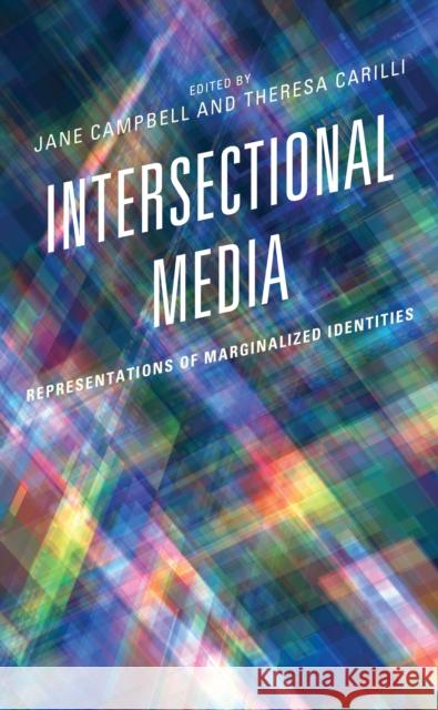 Intersectional Media: Representations of Marginalized Identities Jane Campbell Theresa Carilli Kimiko Akita 9781793643513 Lexington Books - książka