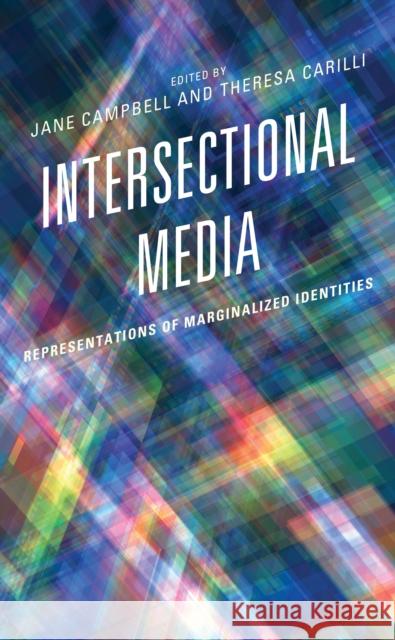Intersectional Media: Representations of Marginalized Identities Jane Campbell Theresa Carilli Kimiko Akita 9781793643537 Lexington Books - książka