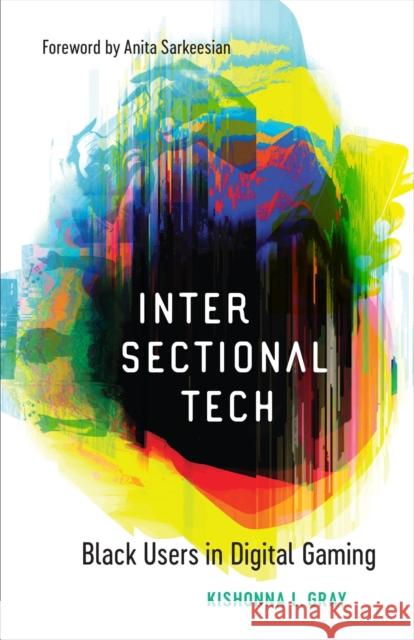 Intersectional Tech: Black Users in Digital Gaming Kishonna L. Gray Anita Sarkeesian 9780807174555 LSU Press - książka