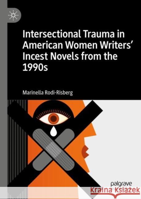 Intersectional Trauma in American Women Writers' Incest Novels from the 1990s Marinella Rodi-Risberg 9783030966218 Palgrave MacMillan - książka