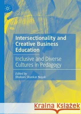 Intersectionality and Creative Business Education: Inclusive and Diverse Cultures in Pedagogy Bhabani Shankar Nayak 9783031299513 Palgrave MacMillan - książka