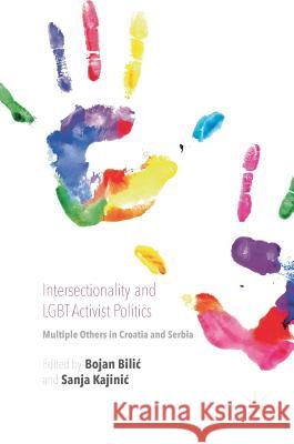 Intersectionality and Lgbt Activist Politics: Multiple Others in Croatia and Serbia Bilic, Bojan 9781137590305 Palgrave MacMillan - książka