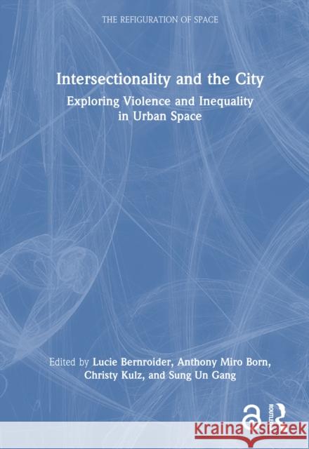 Intersectionality and the City: Exploring Violence and Inequality in Urban Space Lucie Benroider Anthony Mir Christy Kulz 9781032658995 Routledge - książka