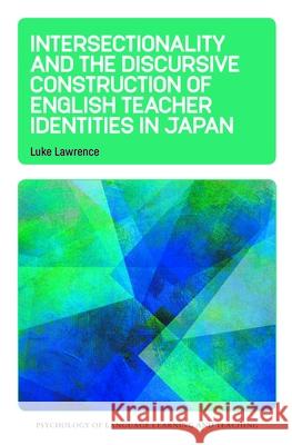Intersectionality and the Discursive Construction of English Teacher Identities in Japan Luke Lawrence 9781800419483 Multilingual Matters Limited - książka