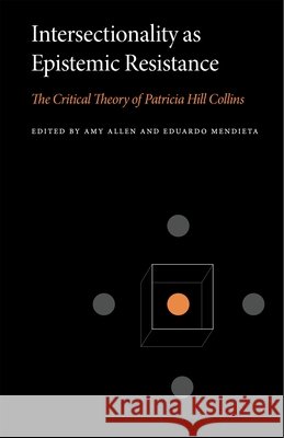 Intersectionality as Epistemic Resistance: The Critical Theory of Patricia Hill Collins Amy Allen Eduardo Mendieta 9780271102092 Penn State University Press - książka