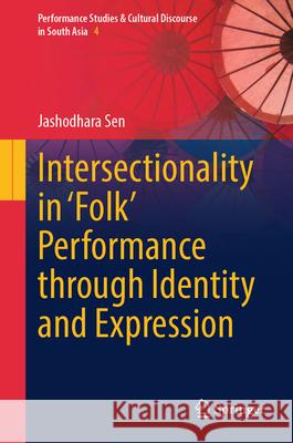 Intersectionality in 'Folk' Performance Through Identity and Expression Jashodhara Sen 9789819522736 Springer - książka
