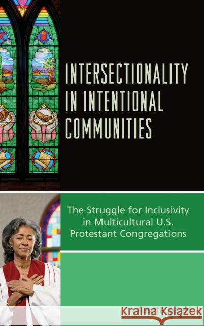 Intersectionality in Intentional Communities: The Struggle for Inclusivity in Multicultural U.S. Protestant Congregations Assata Zerai 9781498526418 Lexington Books - książka