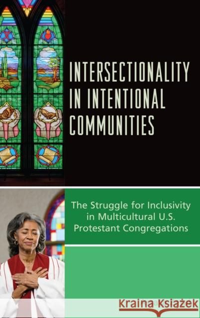 Intersectionality in Intentional Communities: The Struggle for Inclusivity in Multicultural U.S. Protestant Congregations Assata Zerai 9781498526432 Lexington Books - książka