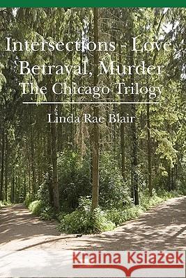 Intersections - Love, Betrayal, Murder: The Chicago Trilogy Linda Rae Blair 9781439252222 Booksurge Publishing - książka