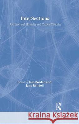 Intersections: Architectural Histories and Critical Theories Iain Borden Jane Rendell 9780415232920 Routledge - książka