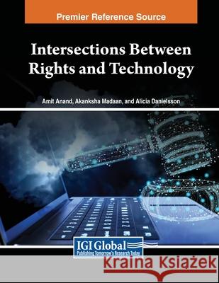 Intersections Between Rights and Technology Amit Anand, Akanksha Madaan, Alicia Danielsson 9798369346983 IGI Global - książka