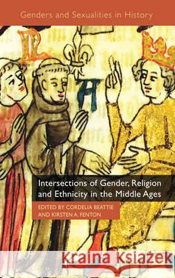 Intersections of Gender, Religion and Ethnicity in the Middle Ages Cordelia Beattie Kirsten A. Fenton 9780230579927 Palgrave MacMillan - książka