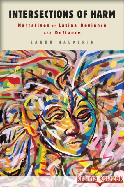 Intersections of Harm: Narratives of Latina Deviance and Defiance Laura Halperin 9780813570365 Rutgers University Press - książka