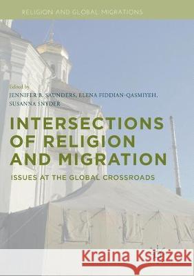 Intersections of Religion and Migration: Issues at the Global Crossroads Saunders, Jennifer B. 9781349954469 Palgrave MacMillan - książka