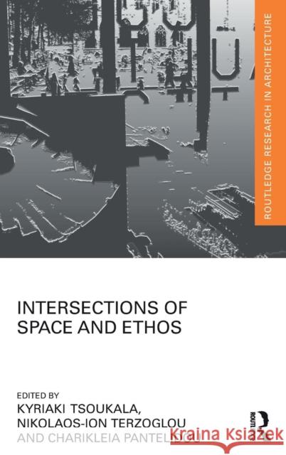 Intersections of Space and Ethos Kyriaki Tsoukala Nikolaos-Ion Terzoglou Charikleia Pantelidou 9781138783249 Routledge - książka