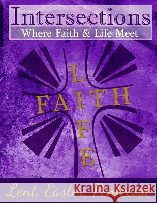 Intersections: Where Faith & Life Meet: Lent, Easter, Pentecost Year Two Joshua Murray Cindy H. Martin Matthew H. Gore 9780692635551 Discipleship Ministry Team, Cpc - książka