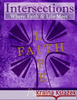 Intersections: Where Faith & Life Meet: Prayer Cardelia Howell Diamond Cindy Hoffner Martin Matthew Harry Gore 9780692566251 Discipleship Ministry Team, Cpc - książka