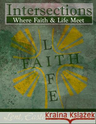 Intersections: Where Faith and Life Meet: Lent, Easter, & Pentecost Rev Cardelia Howell-Diamond 9780692381687 Discipleship Ministry Team, Cpc - książka