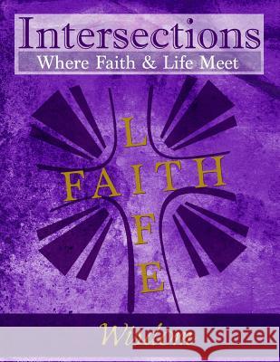 Intersections: Where Faith and Life Meet: Wisdom Rev Tiffany Hall McClung Cindy H. Martin Joanna Wilkinson 9780692482988 Discipleship Ministry Team, Cpc - książka