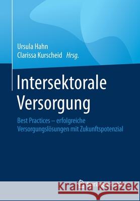 Intersektorale Versorgung: Best Practices - Erfolgreiche Versorgungslösungen Mit Zukunftspotenzial Hahn, Ursula 9783658290146 Springer Gabler - książka