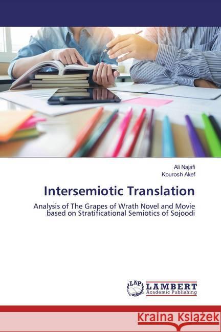 Intersemiotic Translation : Analysis of The Grapes of Wrath Novel and Movie based on Stratificational Semiotics of Sojoodi Najafi, Ali; Akef, Kourosh 9783659170331 LAP Lambert Academic Publishing - książka