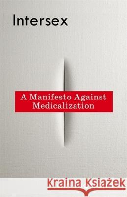Intersex: A Manifesto Against Medicalization Iain Morland 9780231221764 Columbia University Press - książka