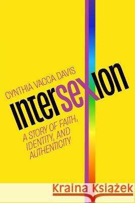 Intersexion: A Story of Faith, Identity, and Authenticity Cynthia Vacca Davis   9781957687063 Lake Drive Books LLC - książka