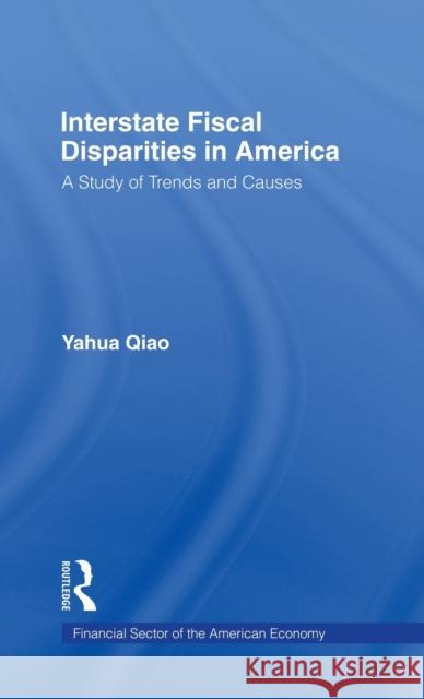 Interstate Fiscal Disparities in America: A Study of Trends and Causes Qiao, Yuhua 9780815333937 Garland Publishing - książka