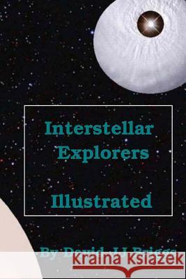 Interstellar Explorers, Illustrated.: Space Opera MR David Jj Briggs 9781544119410 Createspace Independent Publishing Platform - książka