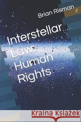Interstellar Law: Human Rights Brian a Risman 9798753641069 Independently Published - książka