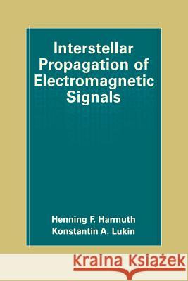 Interstellar Propagation of Electromagnetic Signals Henning F. Harmuth Konstantin Lukin Henglishning F 9781461369066 Springer - książka