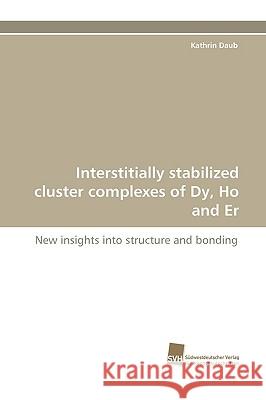 Interstitially Stabilized Cluster Complexes of Dy, Ho and Er Kathrin Daub 9783838117386 Sudwestdeutscher Verlag Fur Hochschulschrifte - książka