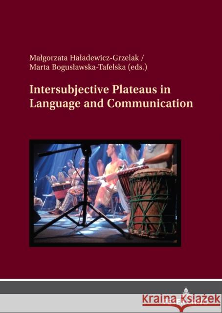Intersubjective Plateaus in Language and Communication Malgorzata Haladewicz-Grzelak Marta Boguslawska-Tafelska  9783631867914 Peter Lang AG - książka