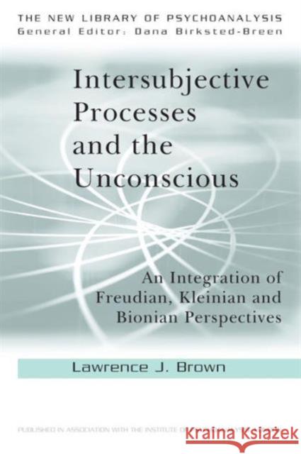 Intersubjective Processes and the Unconscious: An Integration of Freudian, Kleinian and Bionian Perspectives Brown, Lawrence J. 9780415607001  - książka